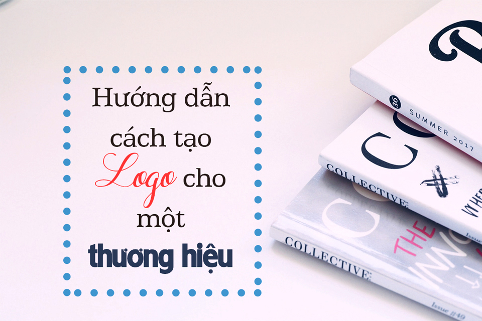 Tạo một thiết kế logo đẹp, sáng tạo cho thương hiệu của bạn